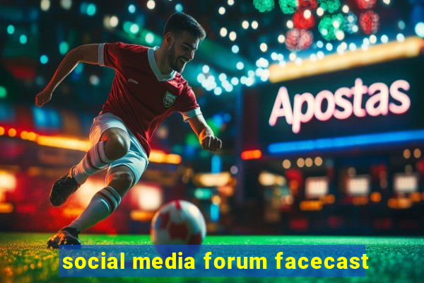 social media forum facecast